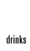 Drinks Drinks